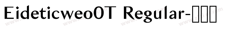Eideticweo0T Regular字体转换